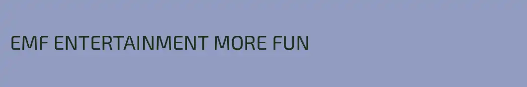 EMF ENTERTAINMENT MORE FUN